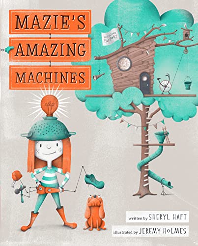 Mazie's Amazing Machines -- Sheryl Haft, Hardcover