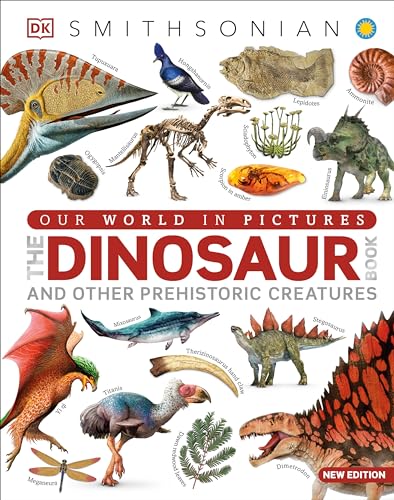 Our World in Pictures the Dinosaur Book: And Other Prehistoric Creatures by Dk