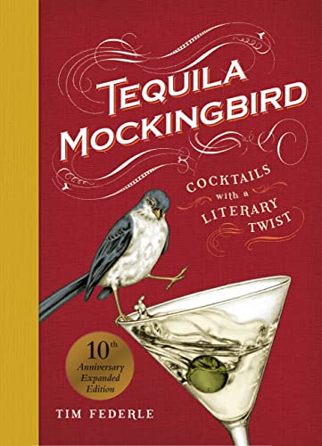 Tequila Mockingbird (10th Anniversary Expanded Edition): Cocktails with a Literary Twist -- Tim Federle - Hardcover