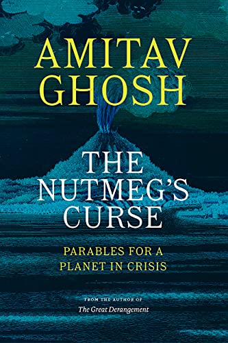 The Nutmeg's Curse: Parables for a Planet in Crisis -- Amitav Ghosh, Paperback