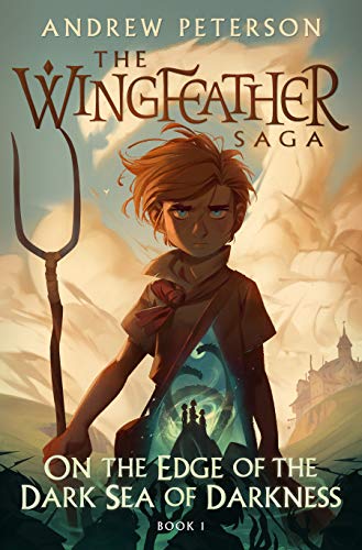 On the Edge of the Dark Sea of Darkness: The Wingfeather Saga Book 1 -- Andrew Peterson, Hardcover