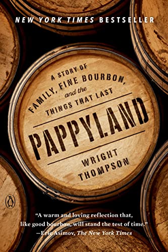 Pappyland: A Story of Family, Fine Bourbon, and the Things That Last -- Wright Thompson - Paperback
