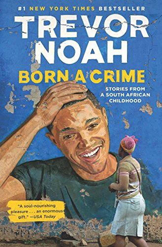 Born a Crime: Stories from a South African Childhood -- Trevor Noah, Hardcover