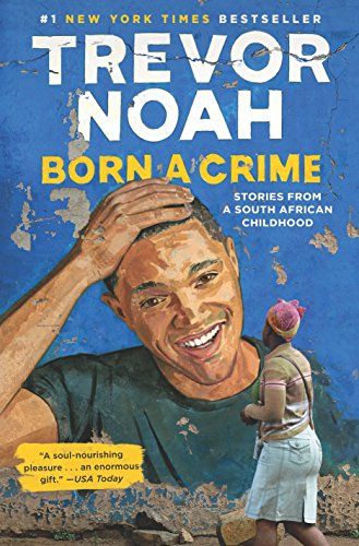 Born a Crime: Stories from a South African Childhood -- Trevor Noah - Hardcover