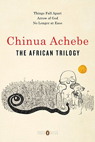 The African Trilogy: Things Fall Apart; Arrow of God; No Longer at Ease -- Chinua Achebe, Paperback