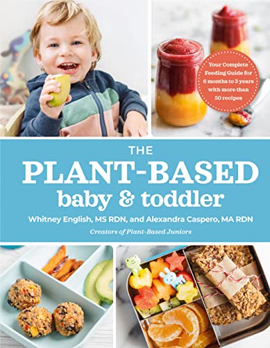 The Plant-Based Baby and Toddler: Your Complete Feeding Guide for the First 3 Years -- Alexandra Caspero, Paperback