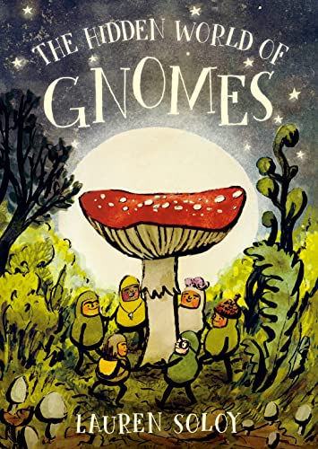 The Hidden World of Gnomes -- Lauren Soloy, Hardcover