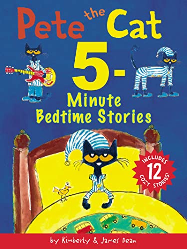 Pete the Cat: 5-Minute Bedtime Stories: Includes 12 Cozy Stories! -- James Dean, Hardcover