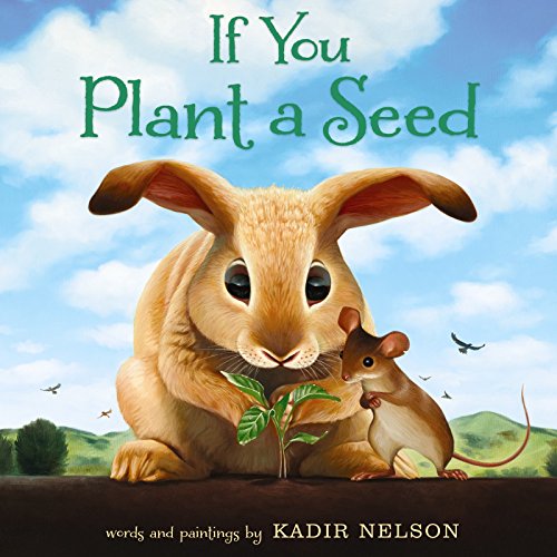 If You Plant a Seed: An Easter and Springtime Book for Kids -- Kadir Nelson - Hardcover