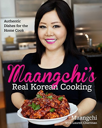 Maangchi's Real Korean Cooking: Authentic Dishes for the Home Cook -- Maangchi - Hardcover
