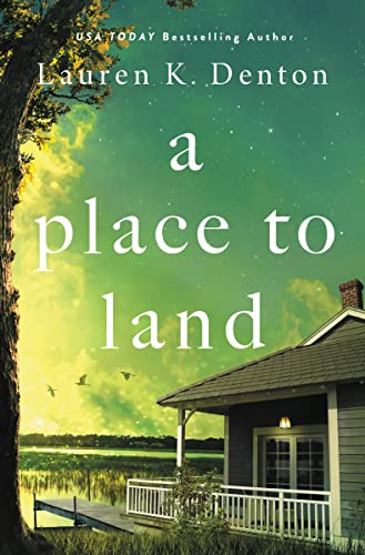 A Place to Land -- Lauren K. Denton - Hardcover