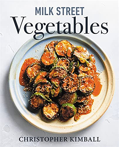 Milk Street Vegetables: 250 Bold, Simple Recipes for Every Season -- Christopher Kimball, Hardcover