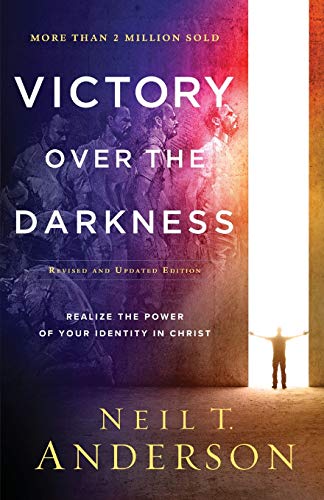 Victory Over the Darkness: Realize the Power of Your Identity in Christ -- Neil T. Anderson, Paperback