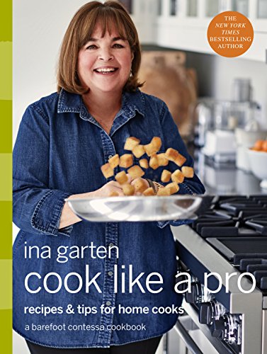 Cook Like a Pro: Recipes and Tips for Home Cooks: A Barefoot Contessa Cookbook -- Ina Garten, Hardcover