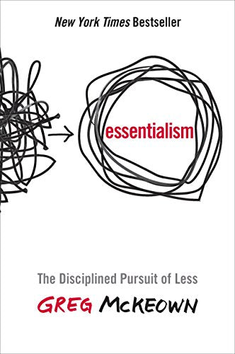 Essentialism: The Disciplined Pursuit of Less -- Greg McKeown, Hardcover