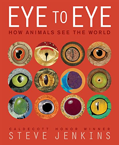 Eye to Eye: How Animals See the World -- Steve Jenkins, Hardcover