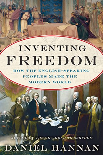 Inventing Freedom: How the English-Speaking Peoples Made the Modern World -- Daniel Hannan, Paperback