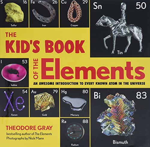 The Kid's Book of the Elements: An Awesome Introduction to Every Known Atom in the Universe -- Theodore Gray, Hardcover