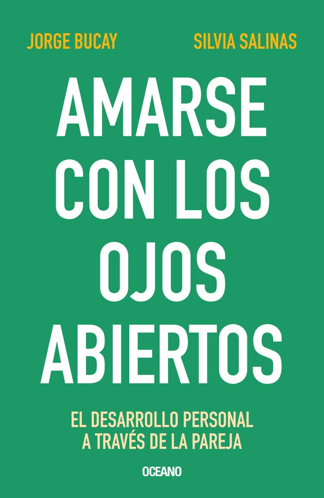 Amarse Con Los Ojos Abiertos: El Desarrollo Personal a Través de la Pareja by Bucay, Jorge