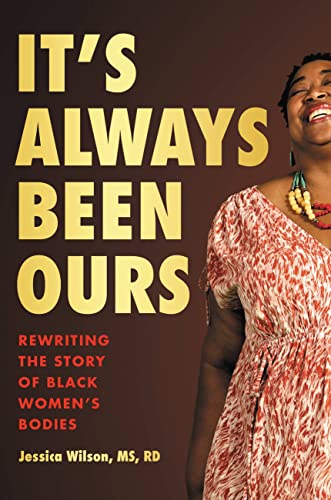 It's Always Been Ours: Rewriting the Story of Black Women's Bodies -- Jessica Wilson, Hardcover