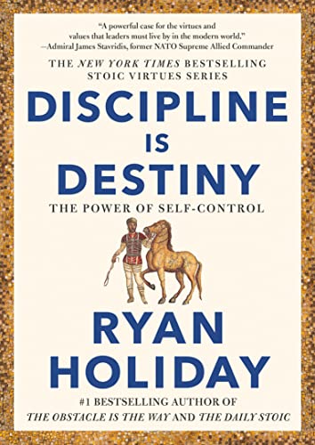 Discipline Is Destiny: The Power of Self-Control -- Ryan Holiday, Hardcover