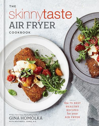 The Skinnytaste Air Fryer Cookbook: The 75 Best Healthy Recipes for Your Air Fryer by Homolka, Gina