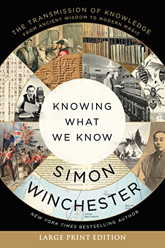 Knowing What We Know: The Transmission of Knowledge: From Ancient Wisdom to Modern Magic -- Simon Winchester - Paperback