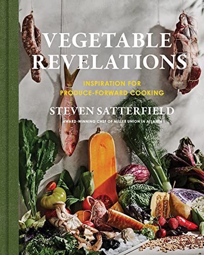 Vegetable Revelations: Inspiration for Produce-Forward Cooking -- Steven Satterfield, Hardcover
