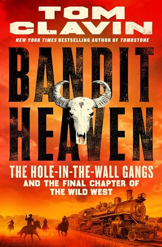 Bandit Heaven: The Hole-In-The-Wall Gangs and the Final Chapter of the Wild West by Clavin, Tom