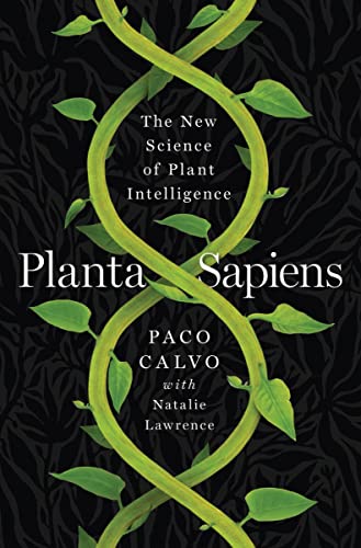Planta Sapiens: The New Science of Plant Intelligence -- Paco Calvo - Hardcover