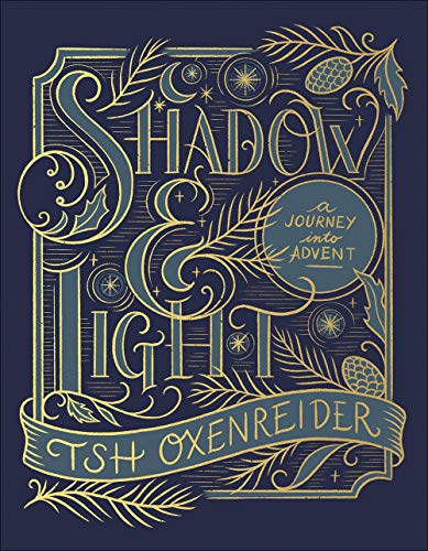 Shadow and Light: A Journey Into Advent -- Tsh Oxenreider, Hardcover