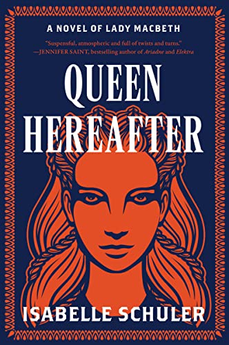 Queen Hereafter: A Novel of Lady Macbeth -- Isabelle Schuler, Paperback
