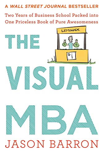 The Visual MBA: Two Years of Business School Packed Into One Priceless Book of Pure Awesomeness -- Jason Barron - Paperback