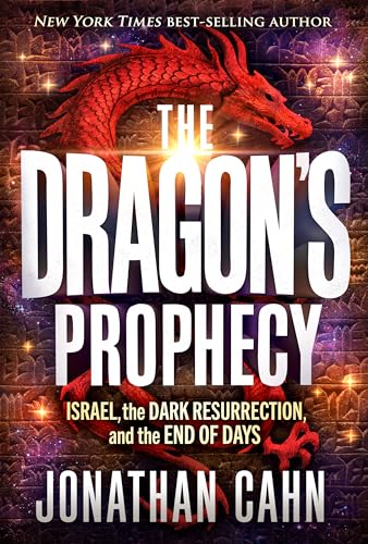 The Dragon's Prophecy: Israel, the Dark Resurrection, and the End of Days by Cahn, Jonathan
