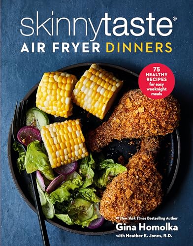 Skinnytaste Air Fryer Dinners: 75 Healthy Recipes for Easy Weeknight Meals: A Cookbook by Homolka, Gina