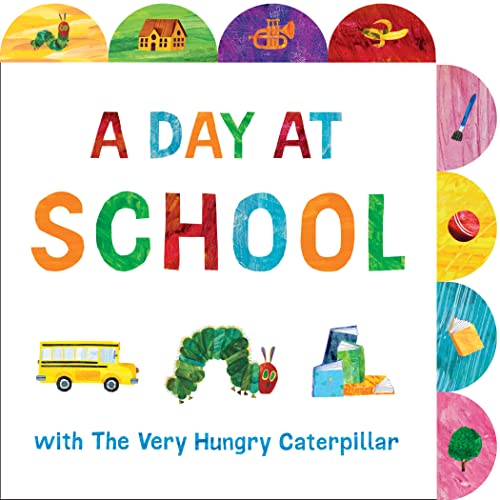 A Day at School with the Very Hungry Caterpillar: A Tabbed Board Book -- Eric Carle, Board Book