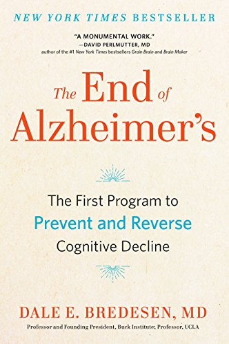 The End of Alzheimer's: The First Program to Prevent and Reverse Cognitive Decline -- Dale Bredesen, Hardcover