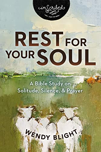 Rest for Your Soul: A Bible Study on Solitude, Silence, and Prayer -- Wendy Blight, Paperback