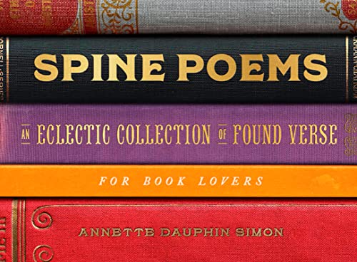 Spine Poems: An Eclectic Collection of Found Verse for Book Lovers -- Annette Dauphin Simon, Hardcover