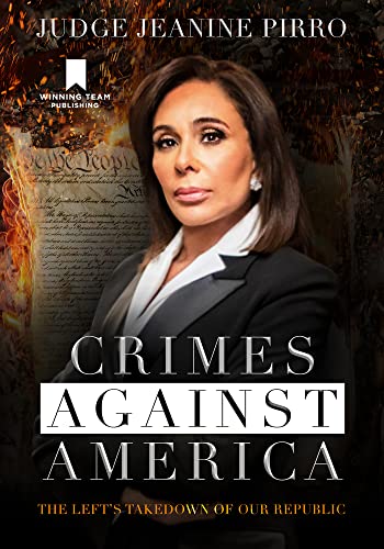 Crimes Against America: The Left's Takedown of Our Republic by Pirro, Jeanine