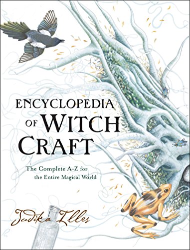 Encyclopedia of Witchcraft: The Complete A-Z for the Entire Magical World -- Judika Illes, Hardcover