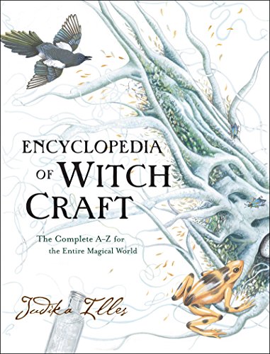 Encyclopedia of Witchcraft: The Complete A-Z for the Entire Magical World -- Judika Illes - Hardcover