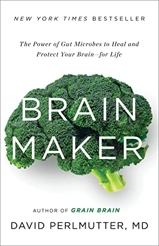 Brain Maker: The Power of Gut Microbes to Heal and Protect Your Brain for Life [Hardcover] Perlmutter MD, David - Hardcover