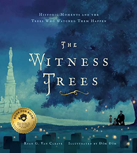 The Witness Trees: Historic Moments and the Trees Who Watched Them Happen: Includes a Map to Over 20 Trees You Can Visit Today by Van Cleave, Ryan G.