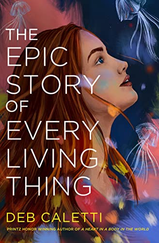 The Epic Story of Every Living Thing -- Deb Caletti, Hardcover