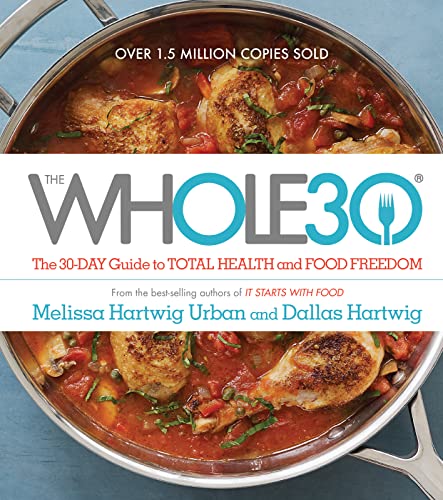 The Whole30: The 30-Day Guide to Total Health and Food Freedom -- Melissa Hartwig Urban, Hardcover
