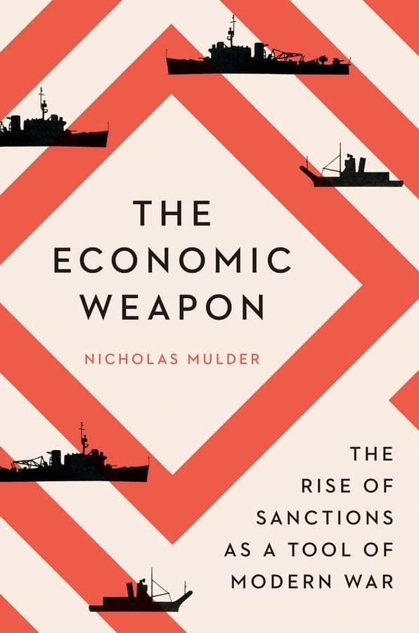 The Economic Weapon: The Rise of Sanctions as a Tool of Modern War -- Nicholas Mulder, Paperback