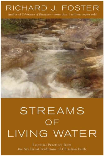 Streams of Living Water: Essential Practices from the Six Great Traditions of Christian Faith -- Richard J. Foster, Paperback