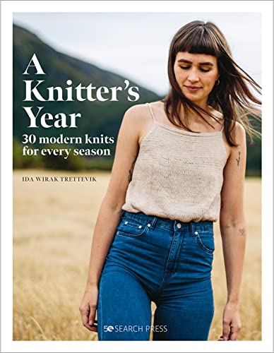 A Knitter's Year: 30 Modern Knits for Every Season by Wirak Trettevik, Ida