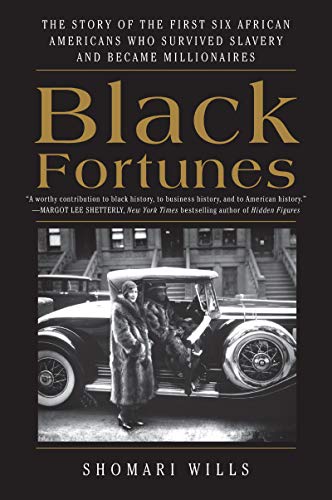 Black Fortunes: The Story of the First Six African Americans Who Survived Slavery and Became Millionaires -- Shomari Wills, Paperback